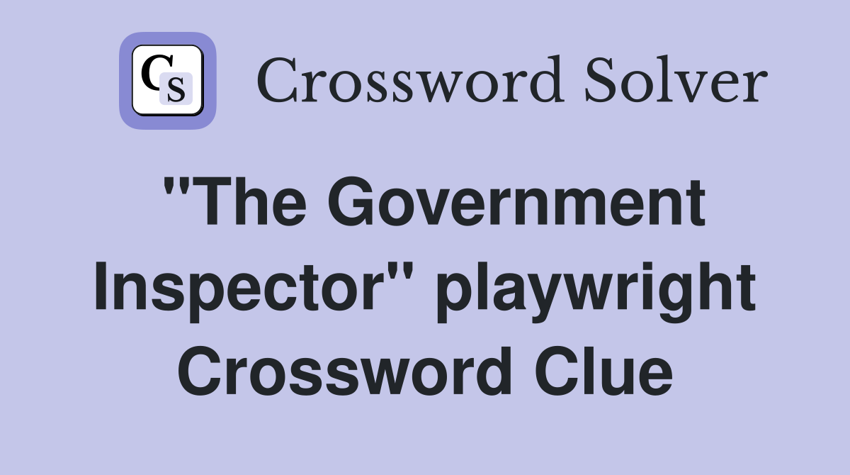 "The Government Inspector" playwright - Crossword Clue Answers